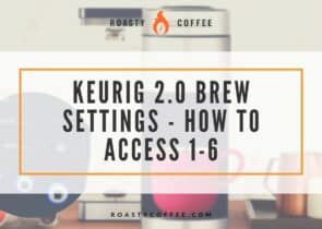 Keurig2.0Brew设置1-6解释
